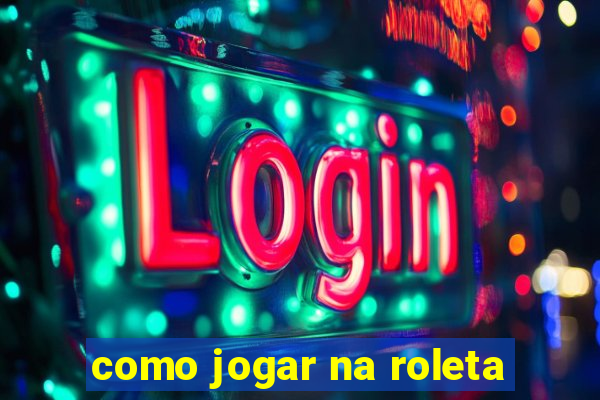 como jogar na roleta